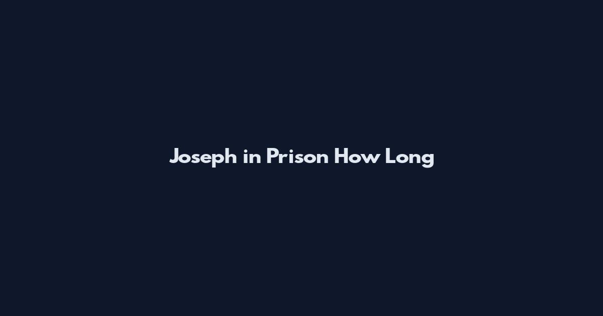 Joseph in Prison How Long