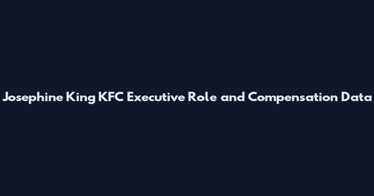 Josephine King KFC Executive Role and Compensation Data