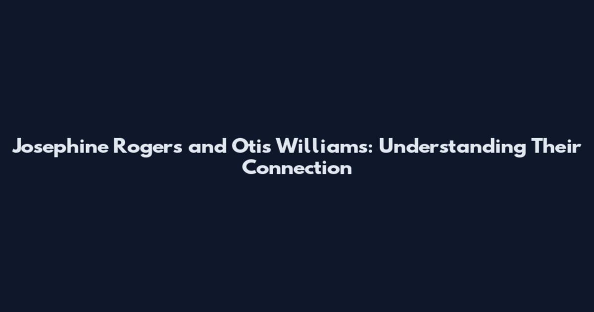 Josephine Rogers and Otis Williams: Understanding Their Connection