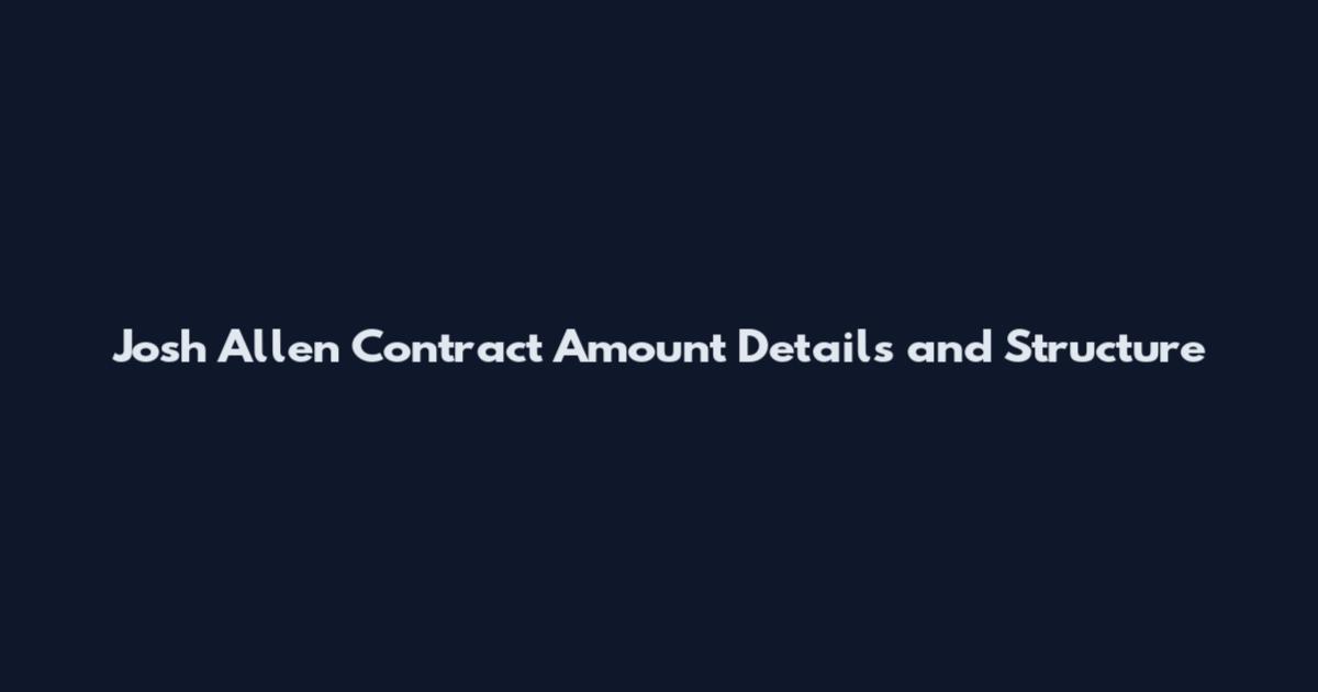 Josh Allen Contract Amount Details and Structure