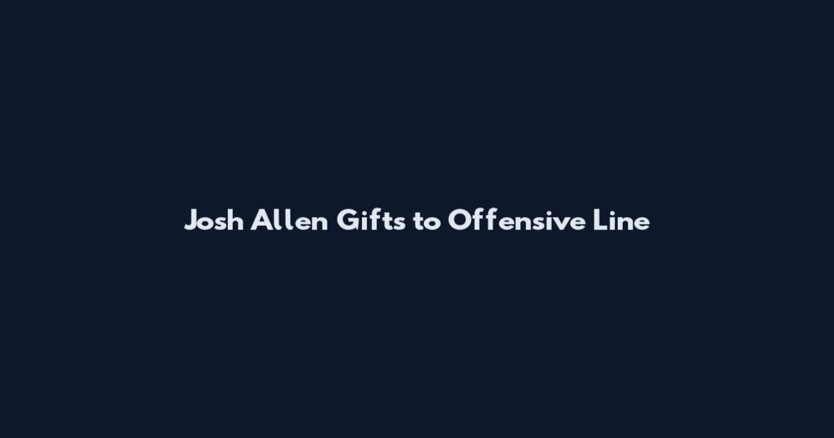 Josh Allen Gifts to Offensive Line