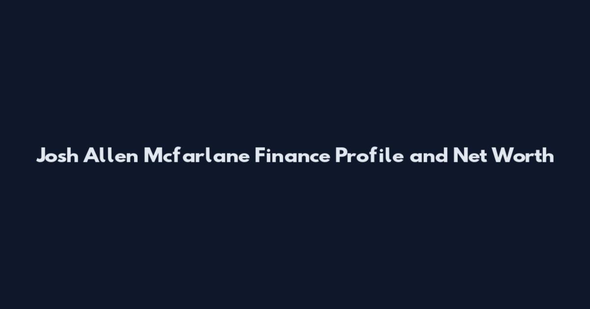 Josh Allen Mcfarlane Finance Profile and Net Worth