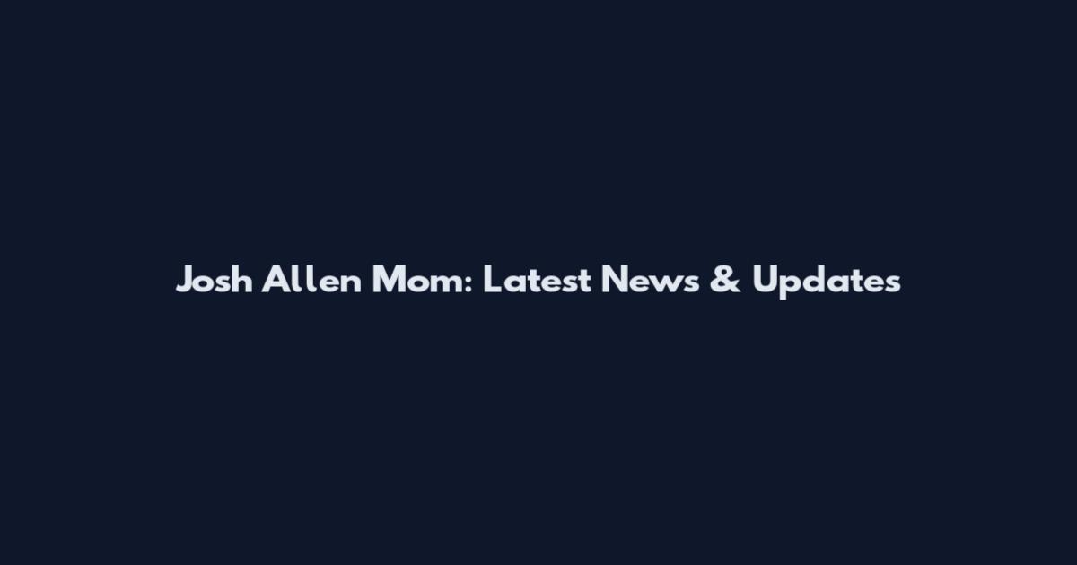 Josh Allen Mom: Latest News & Updates