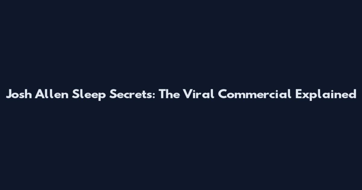 Josh Allen Sleep Secrets: The Viral Commercial Explained