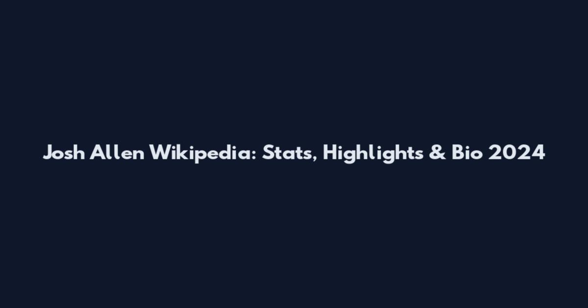 Josh Allen Wikipedia: Stats, Highlights & Bio 2024