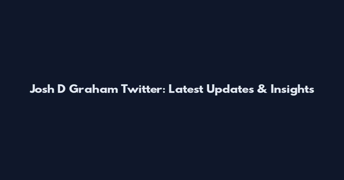Josh D Graham Twitter: Latest Updates & Insights