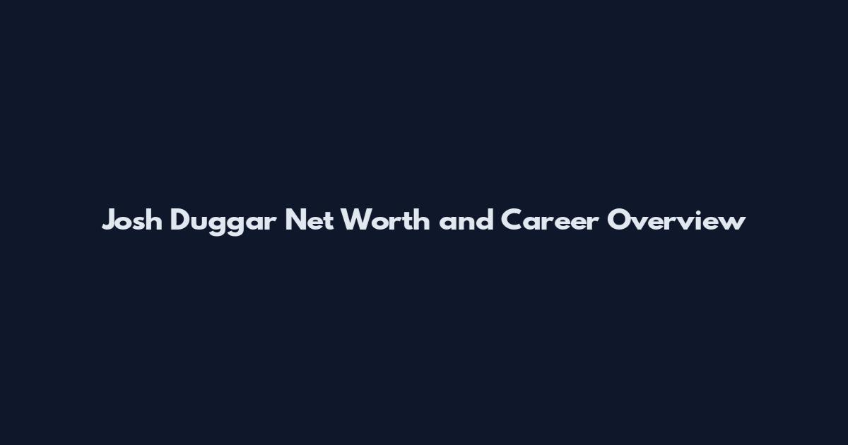 Josh Duggar Net Worth and Career Overview