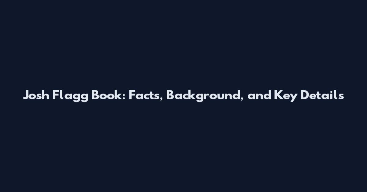 Josh Flagg Book: Facts, Background, and Key Details