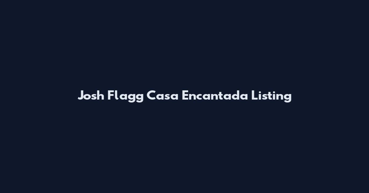 Josh Flagg Casa Encantada Listing