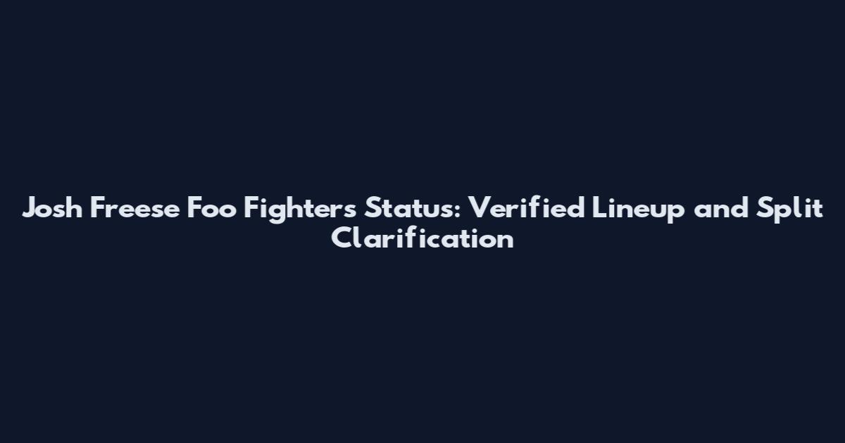 Josh Freese Foo Fighters Status: Verified Lineup and Split Clarification