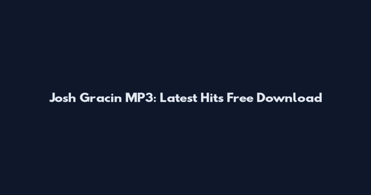 Josh Gracin MP3: Latest Hits Free Download