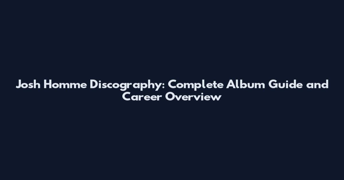 Josh Homme Discography: Complete Album Guide and Career Overview