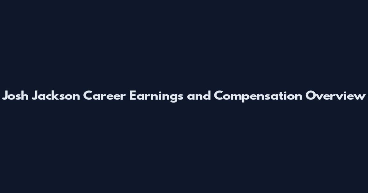 Josh Jackson Career Earnings and Compensation Overview