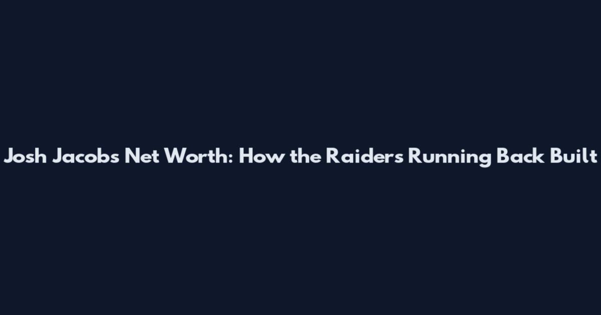 Josh Jacobs Net Worth: How the Raiders Running Back Built