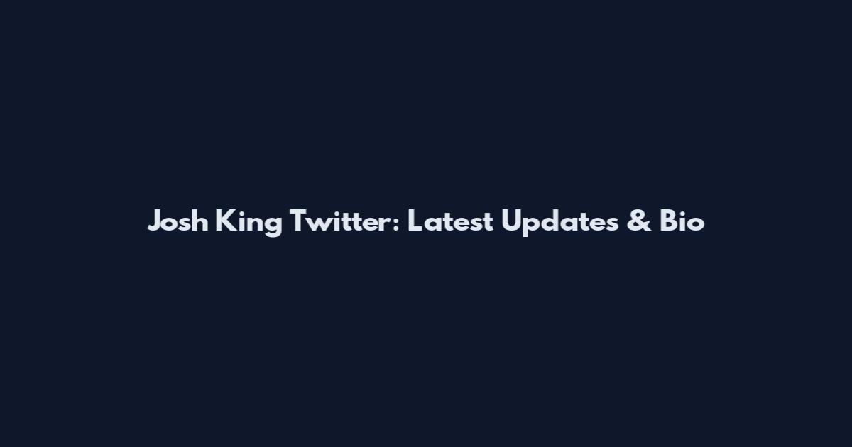 Josh King Twitter: Latest Updates & Bio