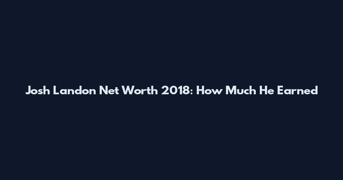 Josh Landon Net Worth 2018: How Much He Earned