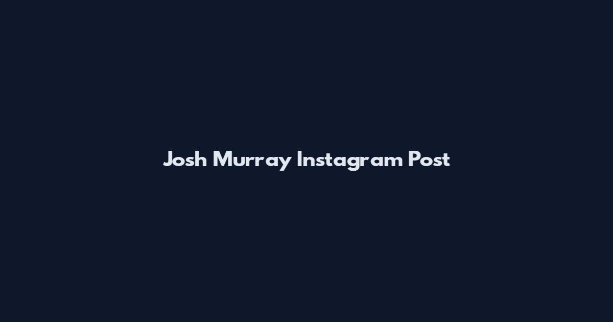 Josh Murray Instagram Post