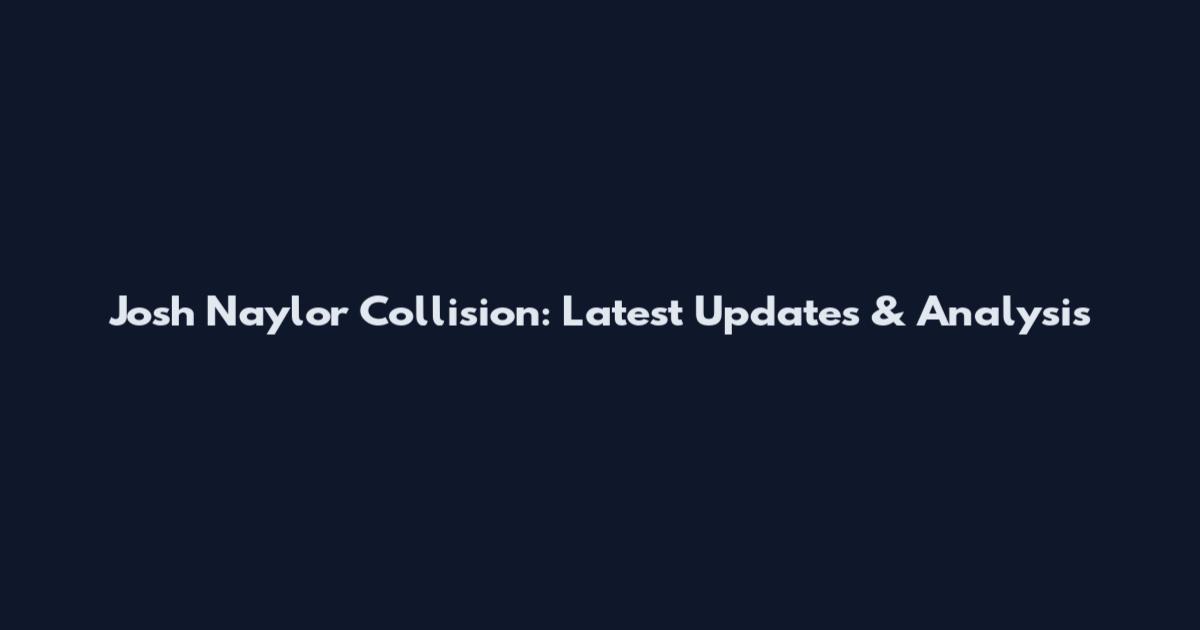 Josh Naylor Collision: Latest Updates & Analysis