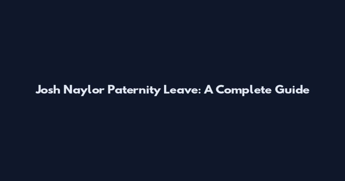 Josh Naylor Paternity Leave: A Complete Guide