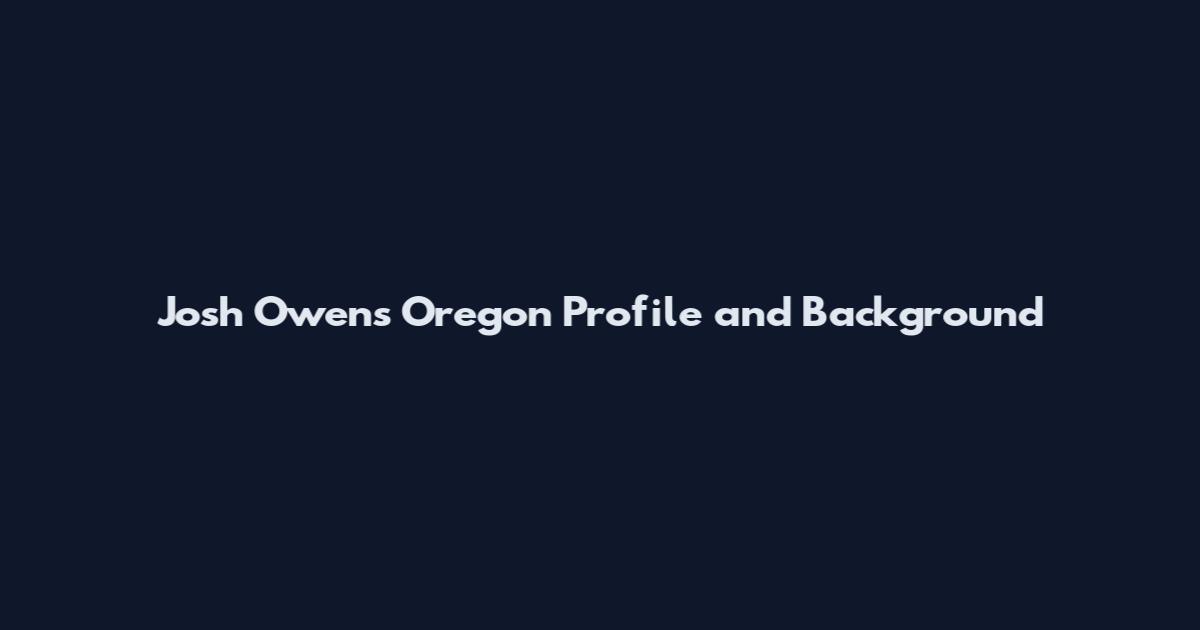 Josh Owens Oregon Profile and Background