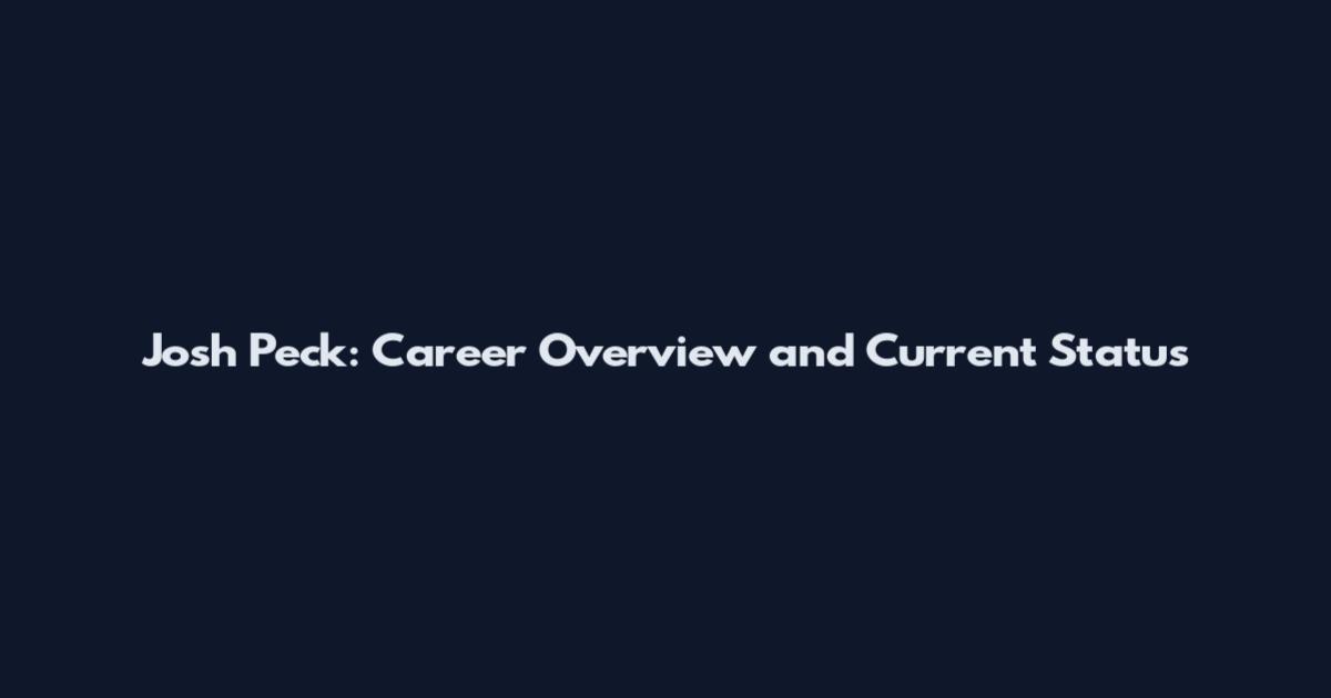 Josh Peck: Career Overview and Current Status