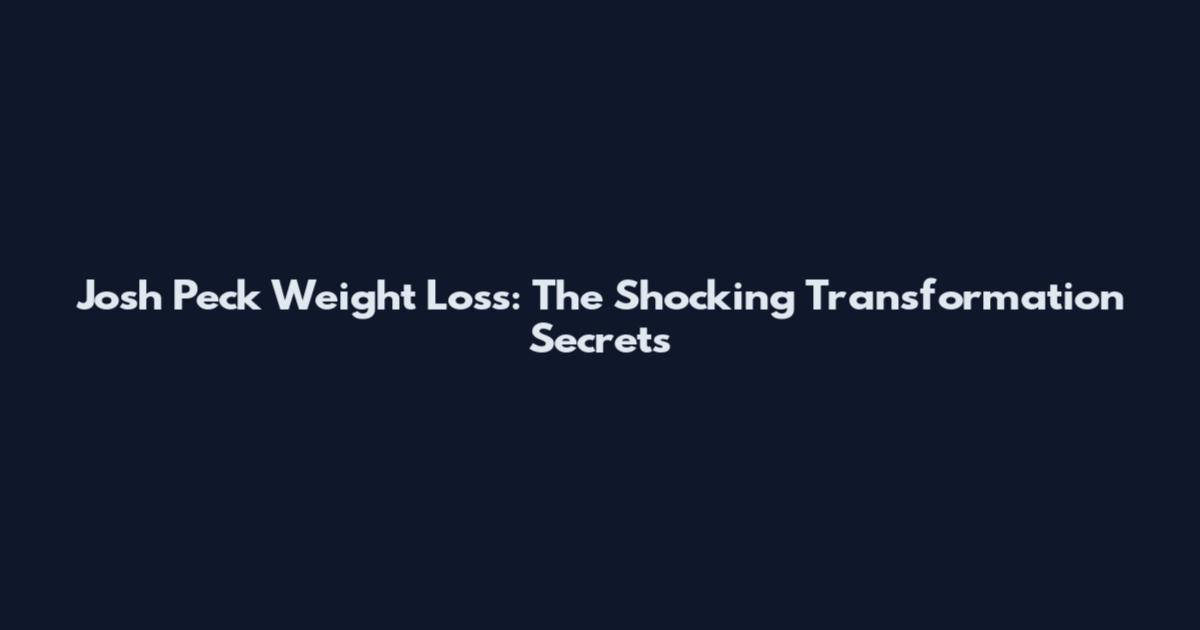 Josh Peck Weight Loss: The Shocking Transformation Secrets