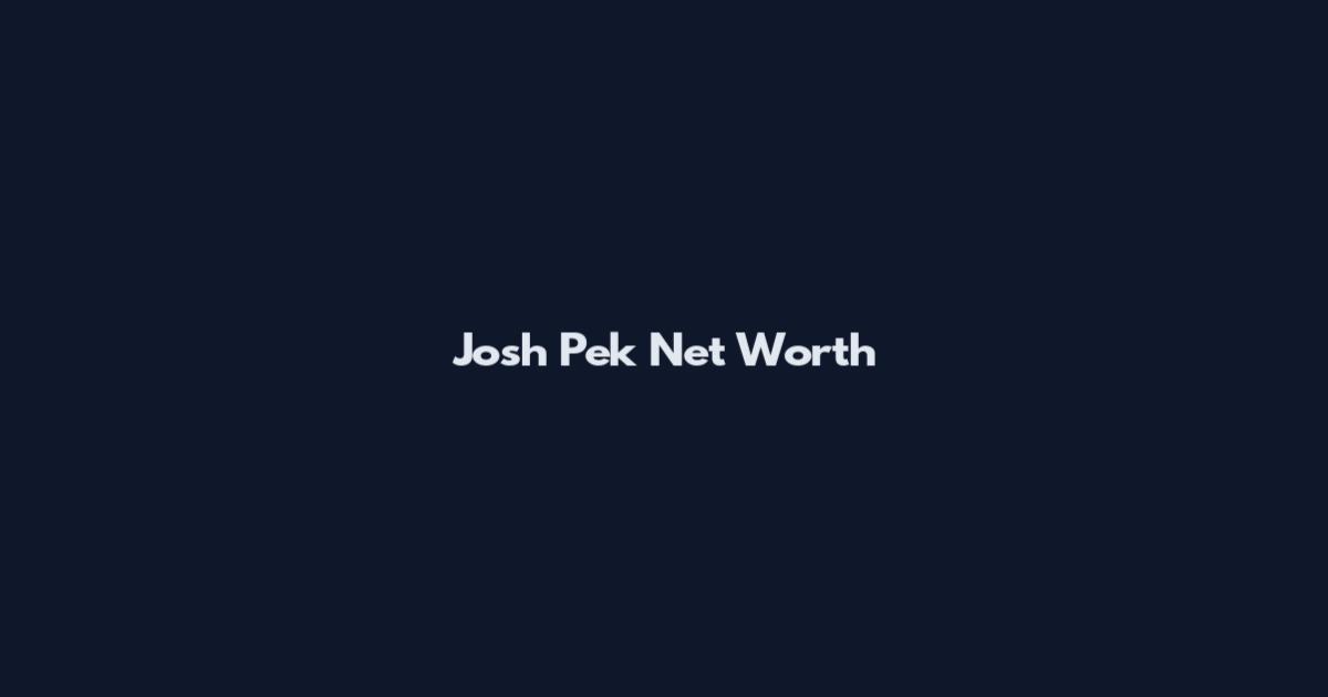 Josh Pek Net Worth