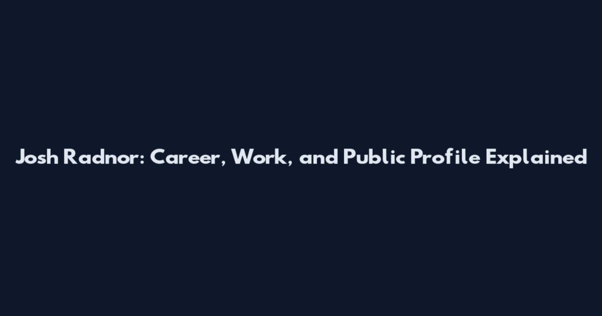 Josh Radnor: Career, Work, and Public Profile Explained