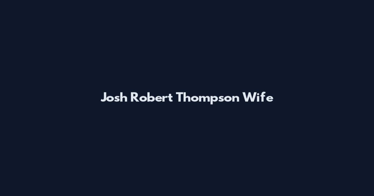 Josh Robert Thompson Wife