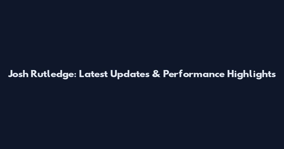 Josh Rutledge: Latest Updates & Performance Highlights