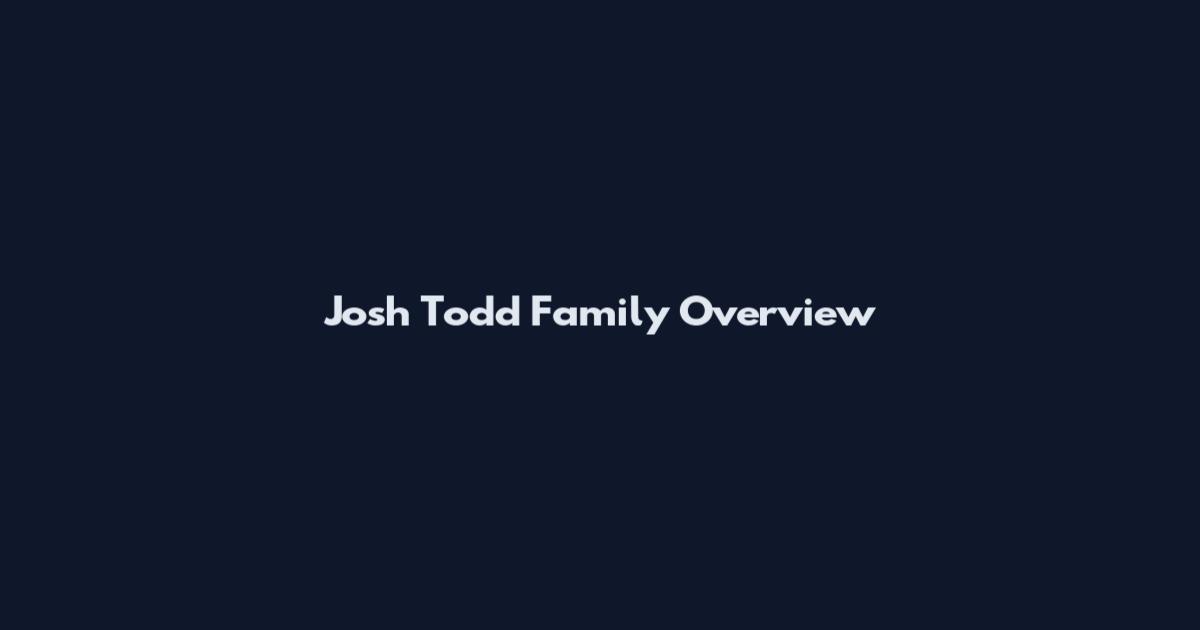 Josh Todd Family Overview