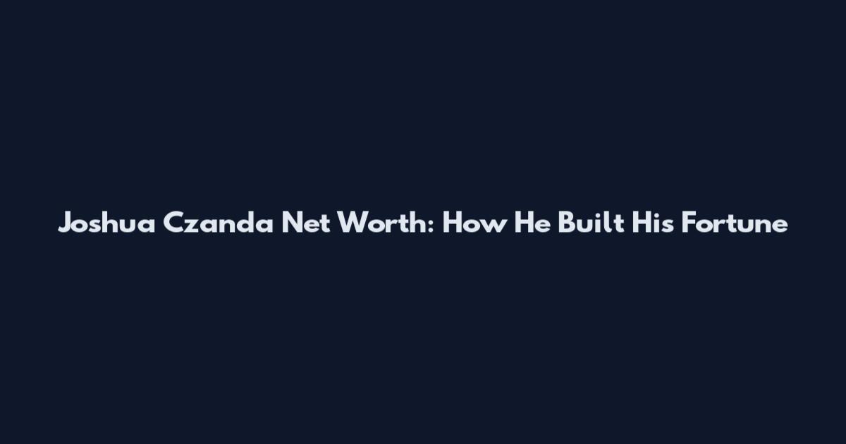 Joshua Czanda Net Worth: How He Built His Fortune