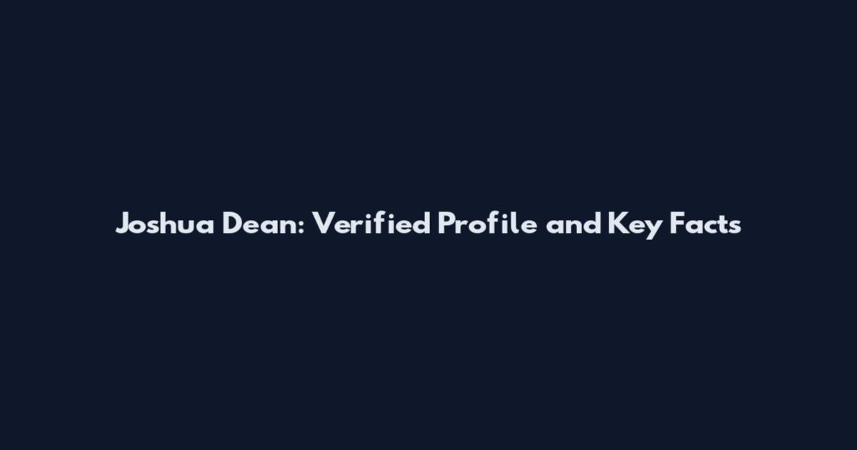 Joshua Dean: Verified Profile and Key Facts