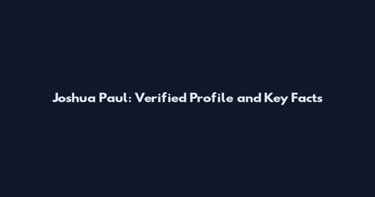 Joshua Paul: Verified Profile and Key Facts