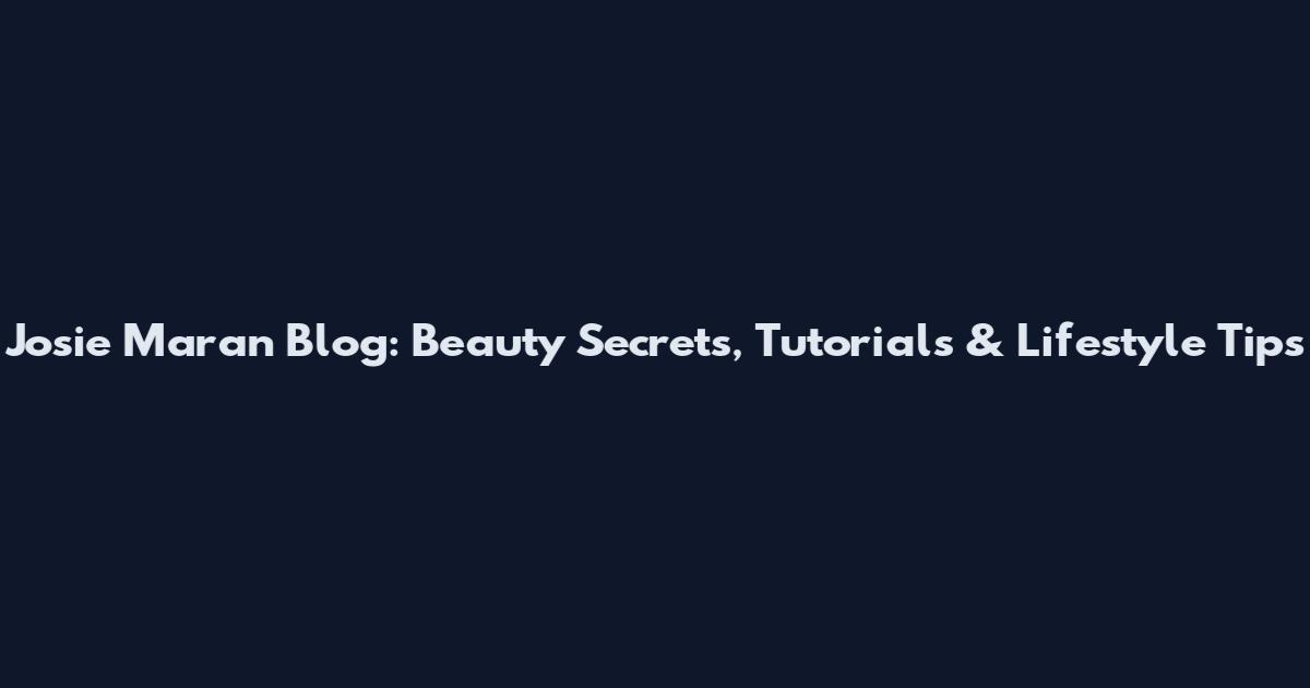 Josie Maran Blog: Beauty Secrets, Tutorials & Lifestyle Tips