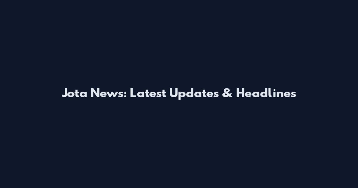 Jota News: Latest Updates & Headlines
