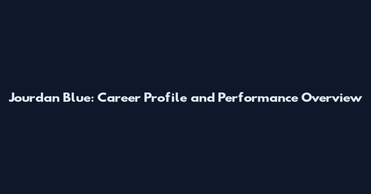 Jourdan Blue: Career Profile and Performance Overview