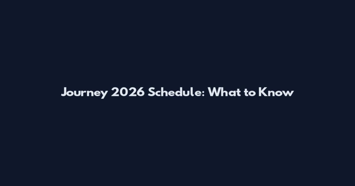Journey 2026 Schedule: What to Know