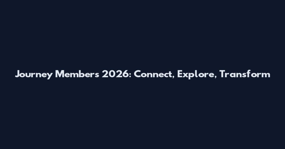 Journey Members 2026: Connect, Explore, Transform