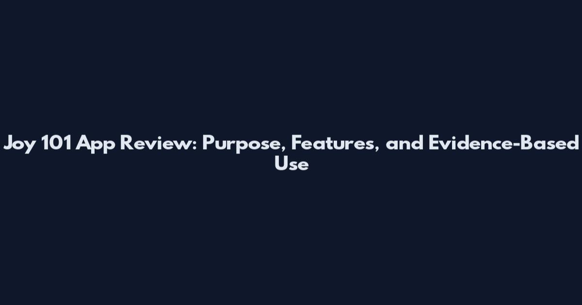 Joy 101 App Review: Purpose, Features, and Evidence-Based Use