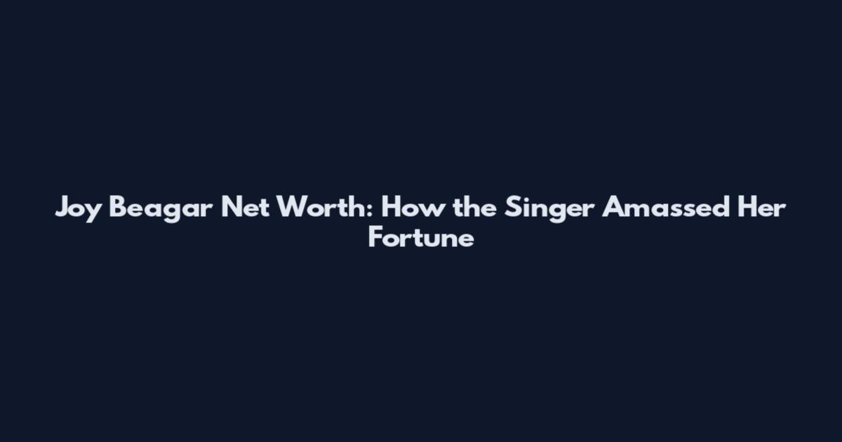 Joy Beagar Net Worth: How the Singer Amassed Her Fortune