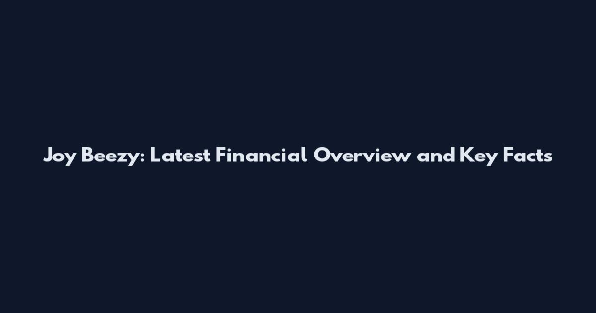 Joy Beezy: Latest Financial Overview and Key Facts