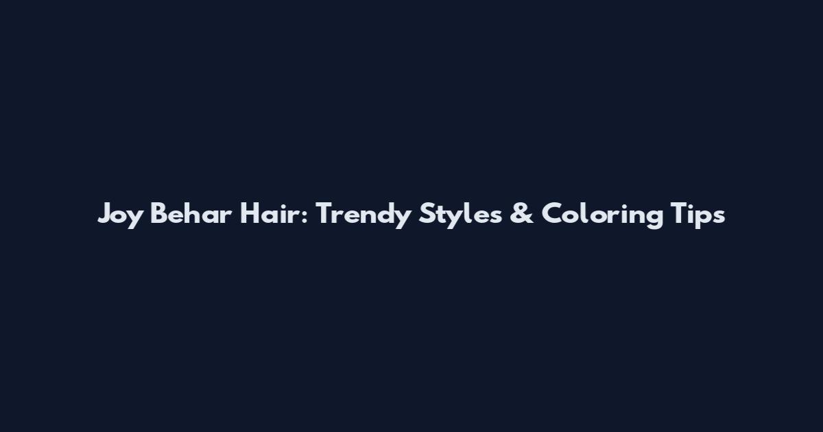 Joy Behar Hair: Trendy Styles & Coloring Tips