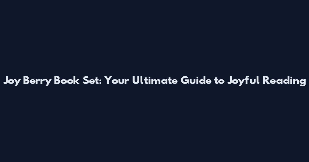 Joy Berry Book Set: Your Ultimate Guide to Joyful Reading