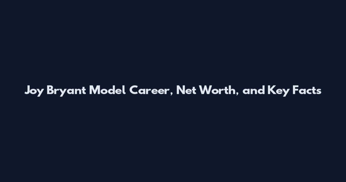 Joy Bryant Model Career, Net Worth, and Key Facts