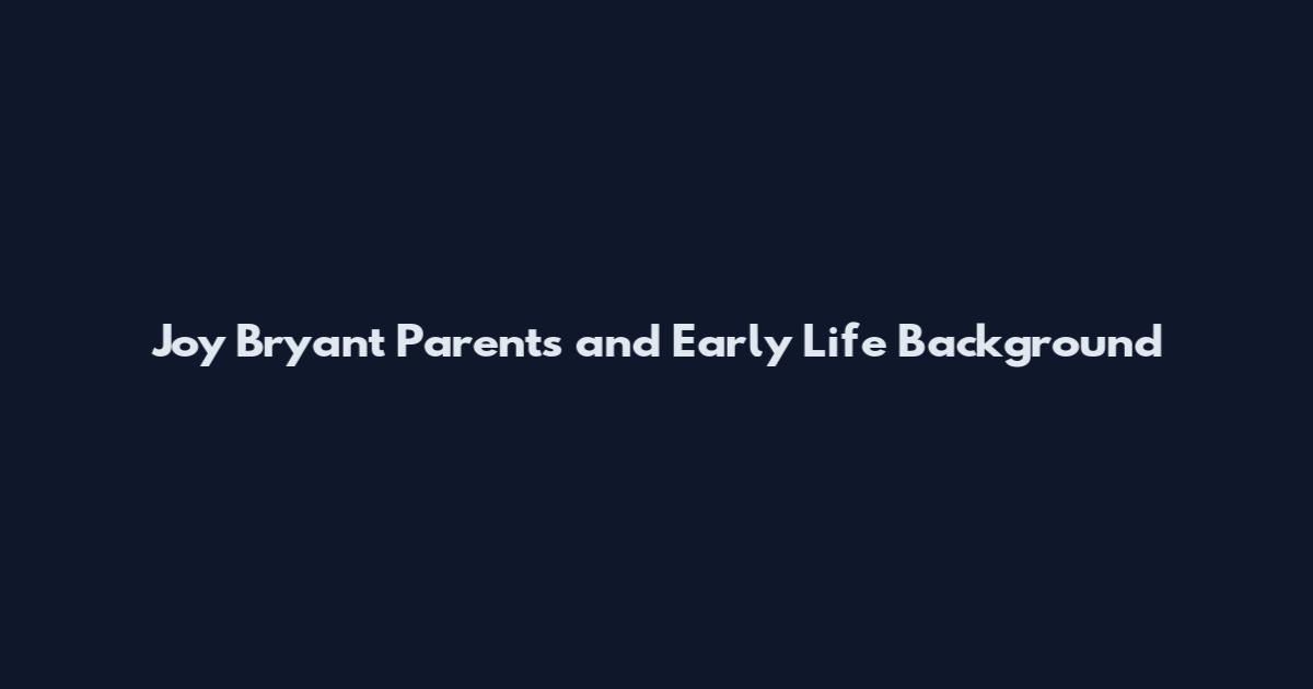 Joy Bryant Parents and Early Life Background
