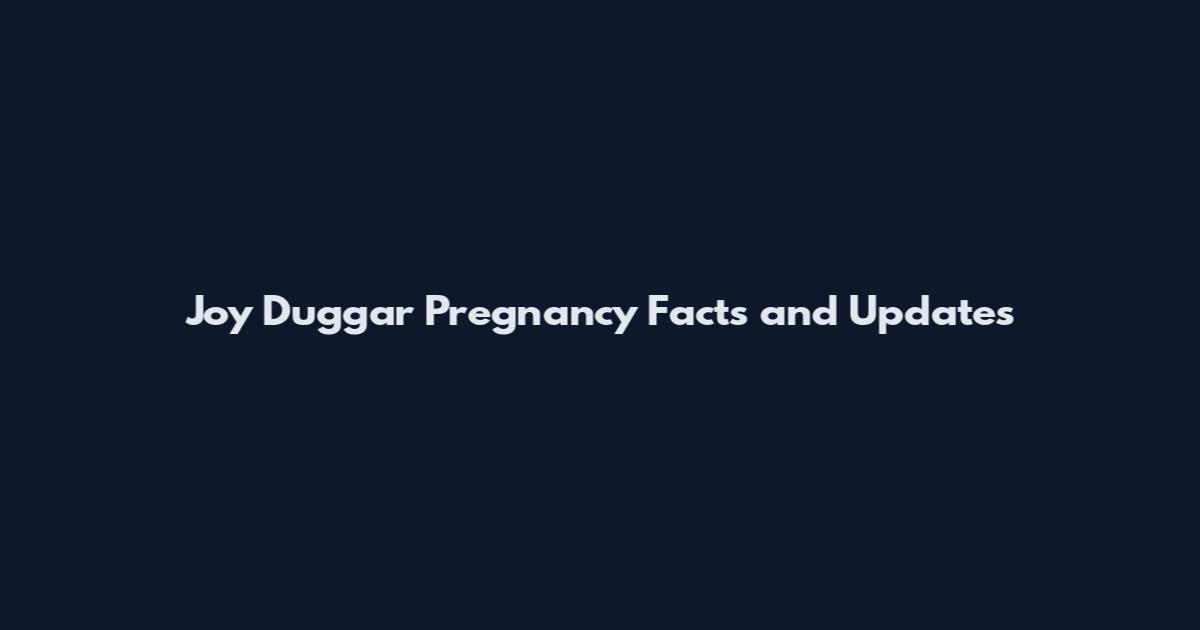 Joy Duggar Pregnancy Facts and Updates
