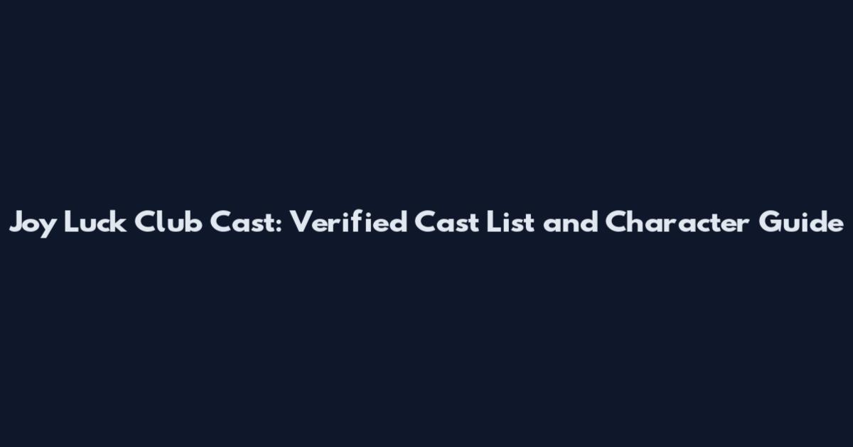 Joy Luck Club Cast: Verified Cast List and Character Guide