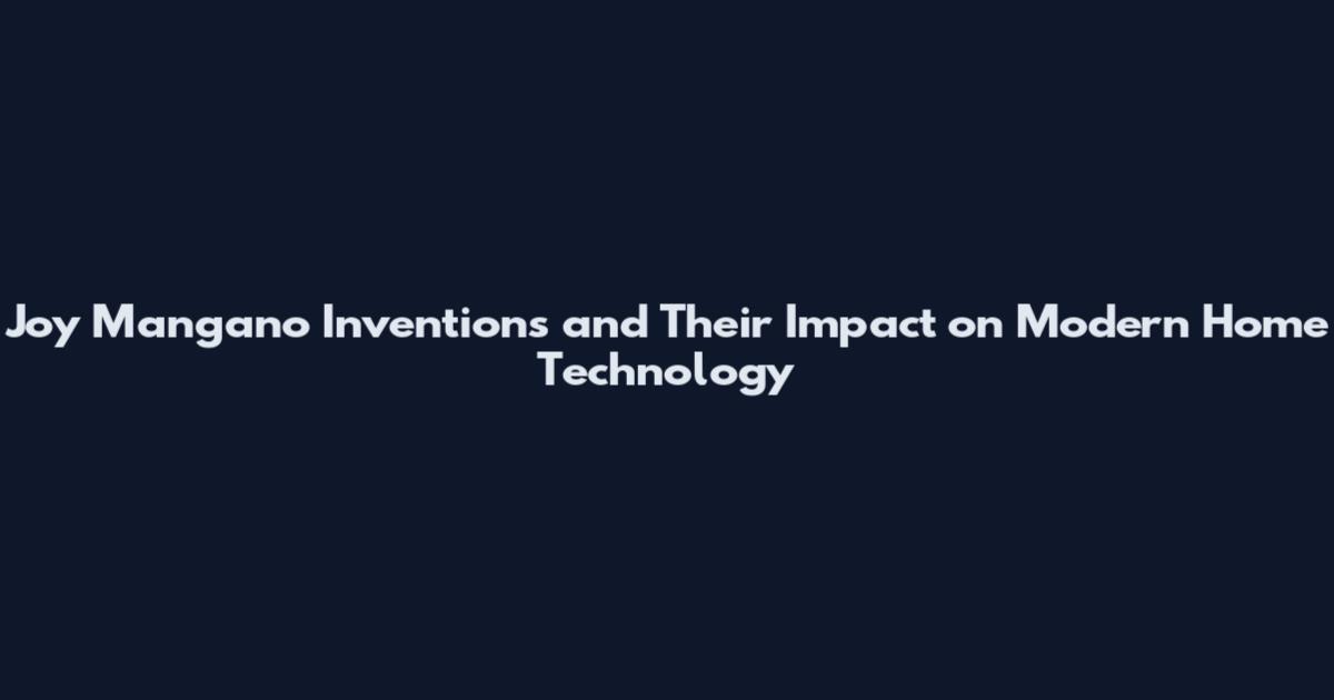 Joy Mangano Inventions and Their Impact on Modern Home Technology