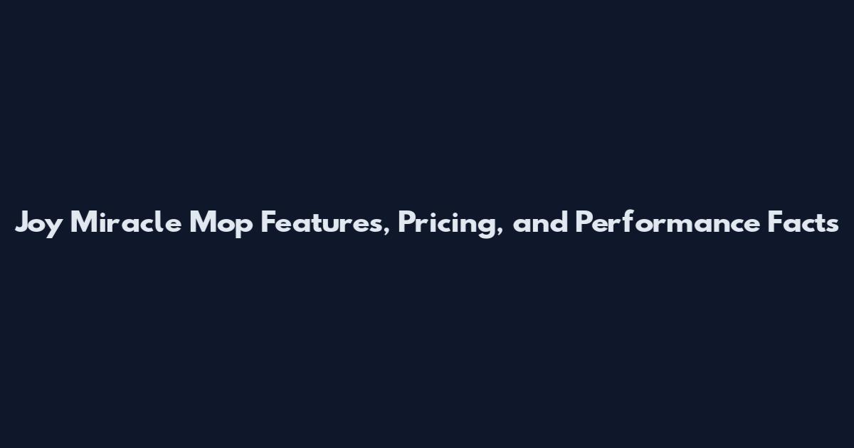 Joy Miracle Mop Features, Pricing, and Performance Facts